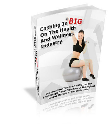 Product picture Cashing In BIG On The Health & Wellness Industry PLR 