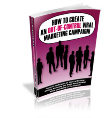 Product picture How to Create an Out of Control Viral Marketing Campaign PLR